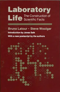 Laboratory life : the construction of scientific facts; Bruno Latour; 1986