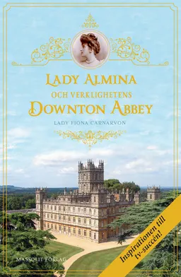 Lady Almina och verklighetens Downton Abbey; Lady Fiona Carnarvon; 2013