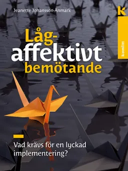 Lågaffektivt bemötande – lyckad implementering : Vad krävs för en lyckad implementering?; Jeanette Johansson Ånmark; 2020