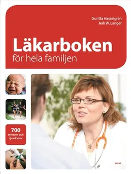 Läkarboken för hela familjen : 700 symtom och sjukdomar; Gunilla Hasselgren, Jerk W Langer; 2007