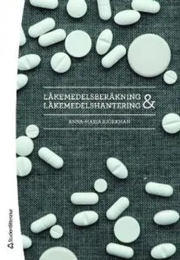 Läkemedelsberäkning och läkemedelshantering; Anna-Maria Björkman; 2009