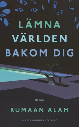 Lämna världen bakom dig; Rumaan Alam; 2021