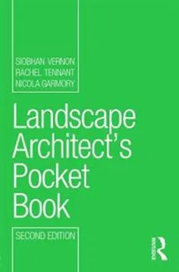 Landscape Architect's Pocket Book; Siobhan Vernon, Rachel Tennant, Nicola Garmory; 2013