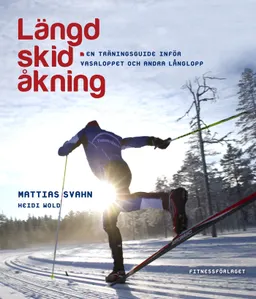 Längdskidåkning : en träningsguide inför Vasaloppet och andra långlopp; Mattias Svahn, Heidi Wold; 2012