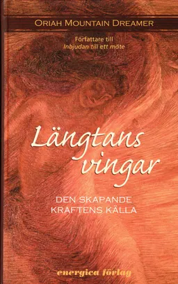 Längtans vingar : den skapande kraftens källa; Oriah Mountain Dreamer; 2006