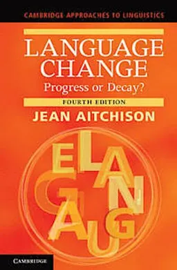 Language change : progress or decay?; Jean Aitchison; 2013