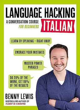 LANGUAGE HACKING ITALIAN (Learn How to Speak Italian - Right Away); Benny Lewis; 2016