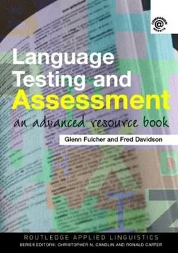 Language testing and assessment : an advanced resource book; Glenn Fulcher; 2007