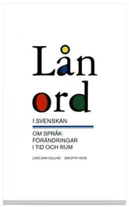 Lånord i svenskan : om språkförändringar i tid och rum; Lars-Erik Edlund, Birgitta Hene; 2004