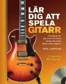 Lär dig att spela gitarr : handbok för dig som vill börja spela akustisk gitarr eller elgitarr; Phil Capone; 2010