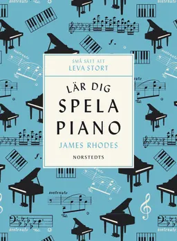 Lär dig spela piano; James Rhodes; 2018