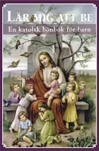 Lär mig att be : en katolsk bönbok för barn; 9-12 år; 2008