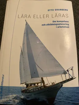 Lära eller läras : om kompetens och utbildningsplanering i arbetslivet; Otto Granberg; 2004