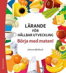 Lärande för hållbar utveckling - Börja med maten!; Johanna Björklund; 2021