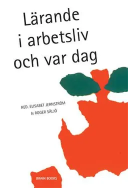 Lärande i arbetsliv och var dag; Elisabet Jernström, Roger Säljö; 2004