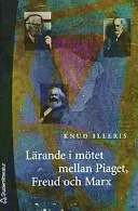 Lärande i mötet mellan Piaget, Freud och Marx; Knud Illeris; 2001