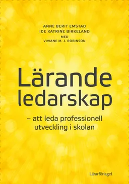 Lärande ledarskap : att leda professionell utveckling i skolan; Anne Berit Emstad, Ide Katrine Birkeland, Viviane M. J. Robinson; 2021