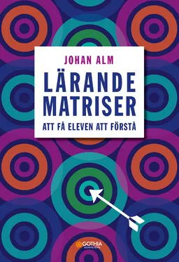 Lärandematriser : att få eleven att förstå; Johan Alm; 2015