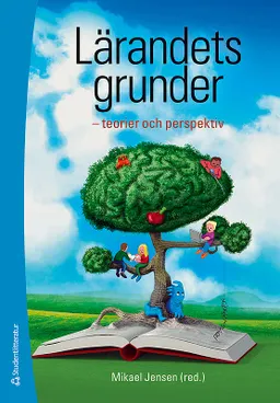 Lärandets grunder : teorier och perspektiv; Mikael Jensen, Ingrid Carlgren, Rolf Ekman, Tomas Englund, Karin Fogelberg, Bernt Gustavsson, Peter Gärdenfors, Staffan Hygge, Bodil Jönsson, Anders Kjellberg, Caroline Liberg, Helen Melander, Ingrid Pramling Samuelsson, Ulla Runesson, Fritjof Sahlström, Roger Säljö, Moira von Wright; 2013