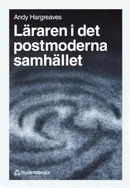 Läraren i det postmoderna samhället; Andy Hargreaves; 1998