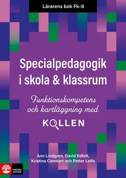 Lärarens bok Fk-6 Specialpedagogik i skola och klassrum : funktionskompetens och kartläggning med Kollen; Ann Lindgren, David Edfelt, Kristina Camnert, Petter Leife; 2023