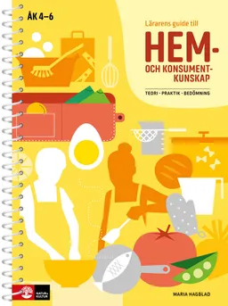 Lärarens guide till Hem- och konsumentkunskap : Teori, praktik, bedömning; Maria Hagblad; 2017