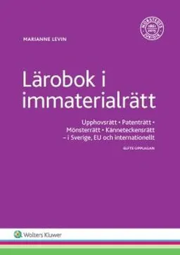 Lärobok i immaterialrätt : upphovsrätt, patenträtt, mönsterrätt, känneteckensrätt i Sverige, EU och internationellt; Marianne Levin; 2017