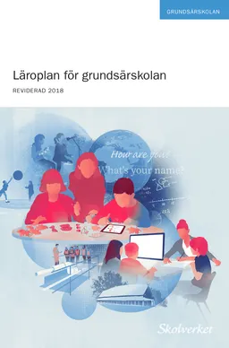 Läroplan för grundsärskolan 2011. REVIDERAD 2018; Skolverkets Allmänna Råd; 2018