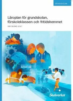 Läroplan för grundskolan, förskoleklassen och fritidshemmet 2011. Reviderad 2017; Skolverket; 2017