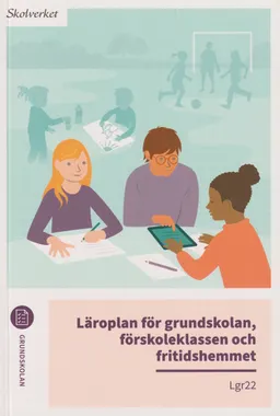 Läroplan för grundskolan, förskoleklassen och fritidshemmet. Lgr22; Sverige. Skolverket, Sverige. Skolöverstyrelsen
(tidigare namn), Sverige. Skolöverstyrelsen, Sverige. Myndigheten för skolutveckling; 2024