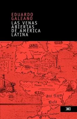 Las Venas abiertas de América Latina; Eduardo Galeano; 2004