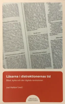 Läsarna i distraktionernas tid : bibel, kyrka och den digitala revolutionen; Jan-Åke Alvarsson, Sune Fahlgren, Gunnar Hallingberg, Josefin Holmström, Göran Janzon, Emanuel Karlsten, Anders Plitz, Frances Young; 2014