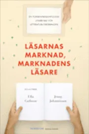 Läsarnas marknad, marknadens läsare; Ulla Carlsson, Jenny Johannisson; 2012