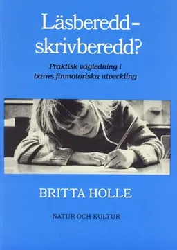 Läsberedd - skrivberedd : Praktisk vägledning i barns finmotoriska utveckling; Britta Holle; 1983