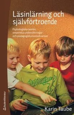 Läsinlärning och självförtroende - Psykologiska teorier, empiriska undersökningar och pedagogiska konsekvenser; Karin Taube; 2013