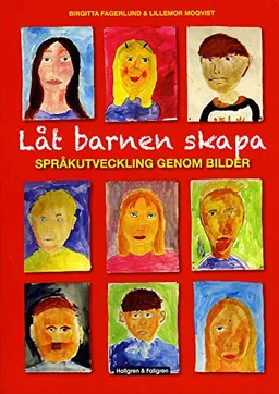 Låt barnen skapa : språkutveckling genom bilder; Birgitta Fagerlund, Lillemor Moqvist; 2010