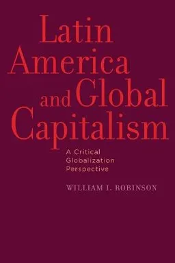 Latin America and Global Capitalism: A Critical Globalization Perspective [Elektronisk resurs]; William I Robinson; 2010