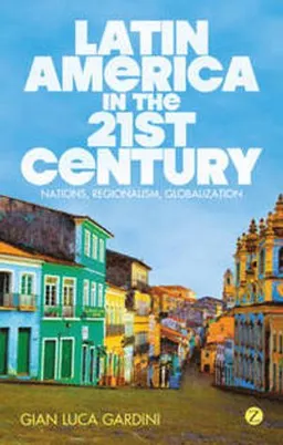 Latin America in the 21st Century; Gian Luca Gardini; 2012