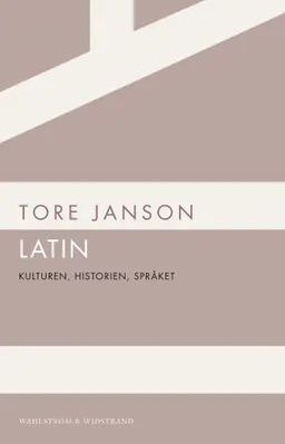 Latin : kulturen, historien, språket; Tore Janson; 2012