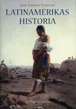 Latinamerikas historia; John Charles Chasteen; 2003