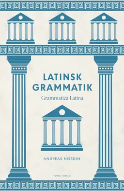 Latinsk grammatik – Grammatica Latina; Andreas Nordin; 2020