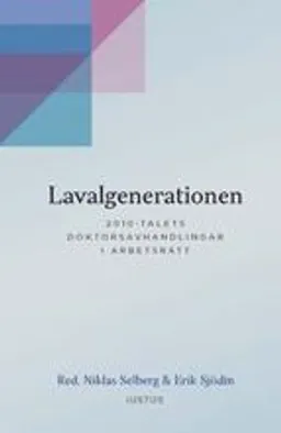 Lavalgenerationen : 2010-talets doktorsavhandlingar i arbetsrätt; Erik Sjödin, Niklas Selberg; 2019