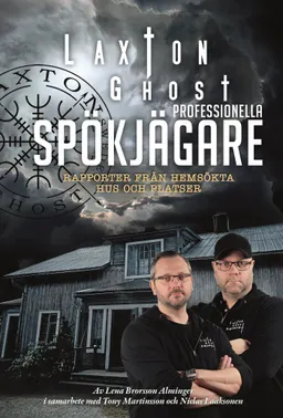 LaxTon Ghost professionella spökjägare : rapporter från hemsökta hus och platser; Lena Brorsson-Alminger, Tony Martinsson, Niclas Laaksonen; 2019