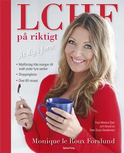 LCHF på riktigt : ät dig i form; Monique le Roux Forslund; 2013