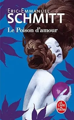 Le poison d'amour; Eric-Emmanuel Schmitt; 2014