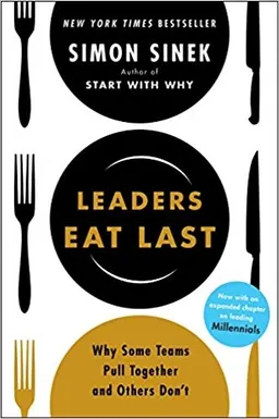 Leaders eat last : why some teams pull together and others don't; Simon. Sinek; 2017