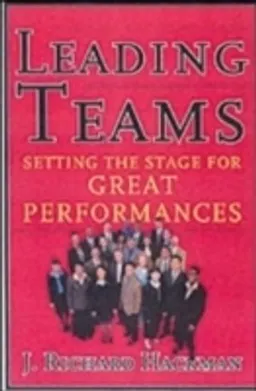 Leading Teams; J Richard Hackman; 2002