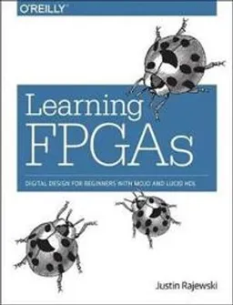 Learning FPGAs; Justin Rajewski; 2017