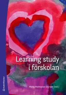 Learning study i förskolan; Mona Holmqvist Olander; 2013