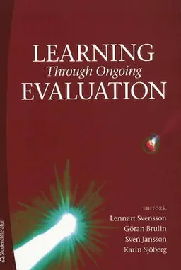 Learning through ongoing evaluation; Lennart Svensson, Karin Sjöberg, Göran Brulin, Sven Jansson, Ove Karlsson Vestman, Lennart Delander, Jonas Månsson, Per-Erik Ellström, Christina Ehneström, Gudrun Molander, Agneta Halvarsson, Ann Öhman Sandberg, Sofia Wistus, Mats Andersson, Johanna Nählinder, Anna Fogelberg Eriksson, Ann-Kristin Bergquist, Klara Arnberg, Liselotte Eriksson, Jan Ottosson, Arja Lehto, Inger Olsson, Bodil J. Landstad, Mikael Rundqvist, Ragnar Andersson; 2009